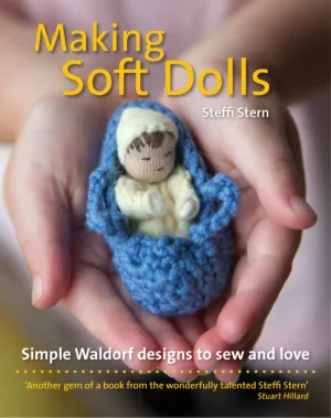 Making Soft Dolls - Simple Waldorf designs to sew and love